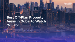 Best Off-Plan Property Areas in Dubai to Watch Out For-Your Guide to Unfolding Potential