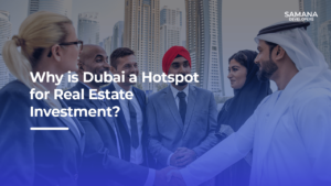 Why is Dubai a Hotspot for Real Estate Investment