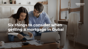 Six things to consider when getting a mortgage in Dubai